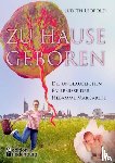Leopold, Judith - Zu Hause geboren - Die unglaublichen Erlebnisse der Hebamme Margarete
