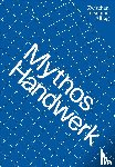 Anwander, Theresia, Bleif, Martin, Breuß, Renate, Brocke, Lieve - Mythos Handwerk. Zwischen Ideal und Alltag