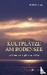 Derungs, Kurt - Kultplätze am Bodensee