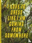 Rothenberger, Flurina - I Love to Dress Like I am Coming from Somewhere