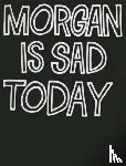 Muller, Robert - Morgan Is Sad Today
