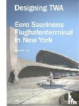 Ringli, Kornel - Designing TWA – Eero Saarinens Flughafenterminal in New York
