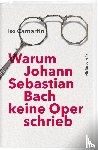 Camartin, Iso - Warum Johann Sebastian Bach keine Oper schrieb