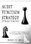 Beumer, Hans - AUDIT FUNCTION STRATEGY (Driving Audit Value, Vol. I ) - The best practice strategy guide for maximising the audit added value at the Internal Audit Function level