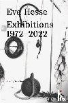 Zegher, Catherine de, Bradley, Fiona, For, Briony, McKinnon, Luanne - Eva Hesse: Exhibitions, 1972–2022