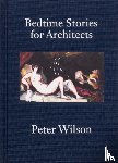 Wilson, Peter - Bedtime Stories for Architects