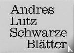 Lutz, Andres - Schwarze Blätter