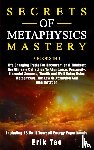 Tao, Erik - Secrets of Metaphysics Mastery