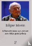 Edgar, Morin - Erkenntnisse aus einem 100-jährigen Leben