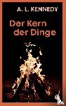 Kennedy, A. L. - Der Kern der Dinge
