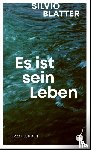 Blatter, Silvio - Es ist sein Leben