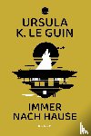 Le Guin, Ursula K. - Immer nach Hause