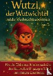 Ritter, Kristin - Wutzi, der Wutwichtel und das Weihnachtsabenteuer