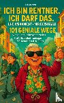 Junker, Christian - Ich bin Rentner, ich darf das. Und wenn nicht – mir doch egal!