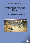Weeber, Karl-Wilhelm - Neues über die alten Römer