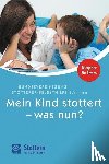 Helten, Bettina, Sick, Ulrike, Schindler, Angelika - Mein Kind stottert - was nun?
