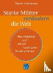 Armbruster, Kirsten - Starke Mütter verändern die Welt - Was schiefläuft und wie wir Gutes Leben für alle erreichen
