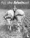 Eurich, Georg - Aus alter Arbeitszeit - Bäuerliche Berufs- und Lebensbilder 1948-1958