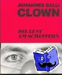 Galli, Johannes - Clown. Die Lust am Scheitern