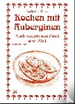Asfahani, M. Nader, Zeitun, Nariman - Kochen mit Auberginen