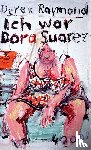 Raymond, Derek - Ich war Dora Suarez
