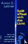 Leitner, Anton G. - Spät öffnet sich das Licht