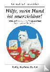 Biber, Vera - Hilfe, mein Hund ist unerziehbar!