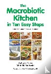 Kushi, Gabriele, Kushi, Michio, Barnard, Neal D - The Macrobiotic Kitchen in Ten Easy Steps
