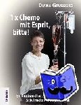 Grünberg, Diana - 1 x Chemo mit Esprit, bitte! - Ein Brückenschlag zwischen Schulmedizin und Spiritualität