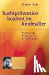 Wais, Mathias - Suchtprävention beginnt im Kindesalter