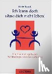 Brandl, Karin - Ich kann doch ohne dich nicht leben!