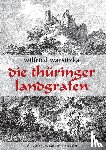 Warsitzka, Wilfried - Die Thüringer Landgrafen