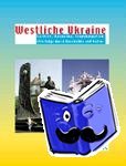  - Westliche Ukraine - Galicien, Bukowina, Transkarpatien. Streifzüge durch Geschichte und Kultur