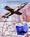 Gückelhorn, Wolfgang, Paul, Detlev - V 1 "Eifelschreck" - Abschüsse, Abstürze und Einschläge der fliegenden Bombe aus der Eifel und dem Rechtsrheinischen 1944/45