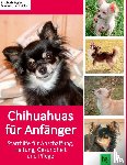Engler, Elisabeth, Lochbihler, Dominika - Chihuahuas für Anfänger