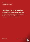 Baer, Udo, Frick-Baer, Gabriele - Würdigen, was ist: Leiden verstehen und verwandeln