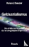 Baader, Roland - Geldsozialismus - Die wirklichen Ursachen der neuen globalen Depression