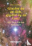  - Glaubst du an dich, glaubst du an Gott!