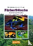 Janzen, Peter, Schmidt, Wolfgang - Färberfrösche - Lebensweise, Farbvarianten, Pflege und Zucht