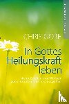 Gore, Chris - In Gottes Heilungskraft leben