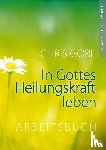 Gore, Chris - In Gottes Heilungskraft leben - Arbeitsbuch