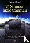 Mindell, Arnold - 24 Stunden luzid träumen