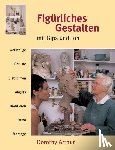 Arthur, Dorothy - Figürliches Gestalten mit Gips und Ton
