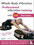 Schmidt, Siegfried - Whole Body Vibration. Professional vibration training with 250 Exercises