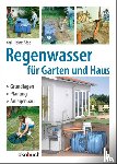 Böse, Karl-Heinz - Regenwasser für Garten und Haus