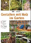 Howcroft, Heidi - Gestalten mit Holz im Garten