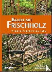 Bridgewater, Alan, Bridgewater, Gill - Bauen mit Frischholz