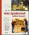 Kraißer, Leonhard - Holz-Spielmöbel selbst bauen