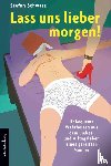 Schwarz, Stefan - Lass uns lieber morgen!