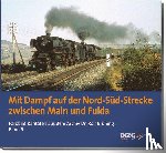 Brüning, Rolf - Mit Dampf auf der Nord-Süd-Strecke zwischen Main und Fulda